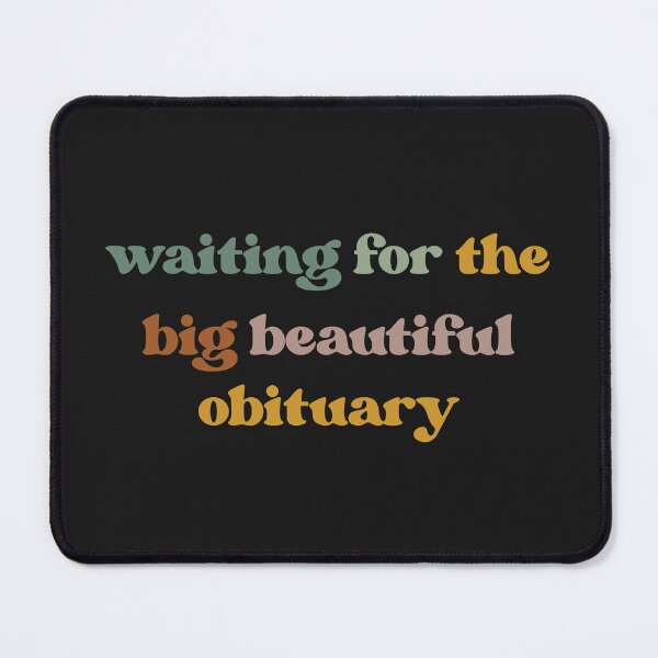 Item preview, Waiting for Big Beautiful Obituary, Anti Trump designed and sold by faridman.