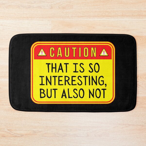 Item preview, CAUTION:  That Is So Interesting, But Also Not - funny warning signs designed and sold by DesignsFromTW-S.