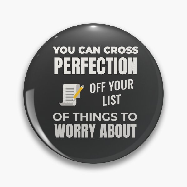 Item preview, YOU CAN CROSS PERFECTION OFF YOUR WORRY LIST | EVERYDAY SARCASM SERIES — NO PRESSURE EDITION designed and sold by WitLounge.