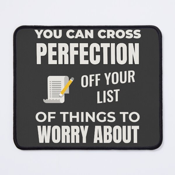 Item preview, YOU CAN CROSS PERFECTION OFF YOUR WORRY LIST | EVERYDAY SARCASM SERIES — NO PRESSURE EDITION designed and sold by WitLounge.