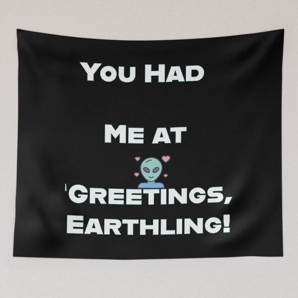 Item preview, You Had Me at ‘Greetings, Earthling! designed and sold by GBD888.
