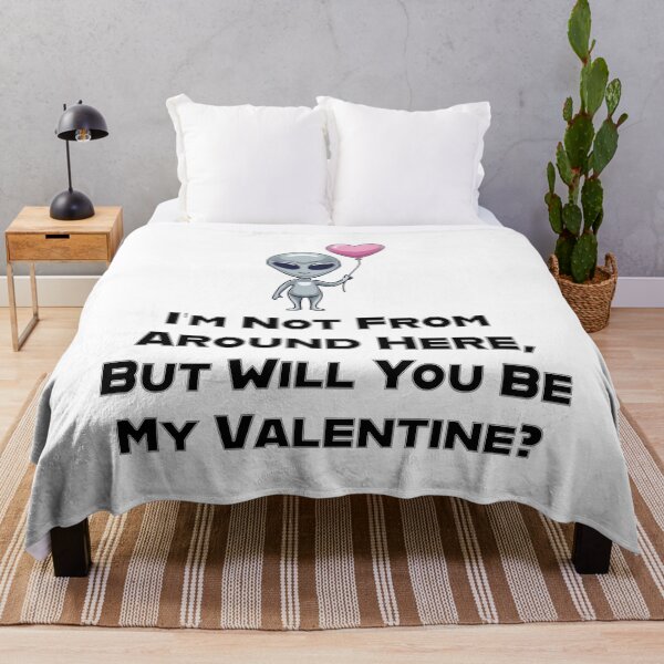 Item preview, I’m Not From Around Here, But Will You Be My Valentine? designed and sold by GBD888.