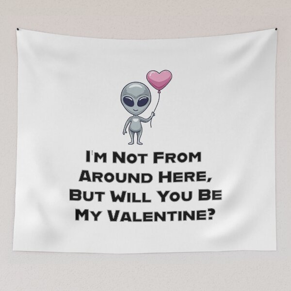 Item preview, I’m Not From Around Here, But Will You Be My Valentine? designed and sold by GBD888.