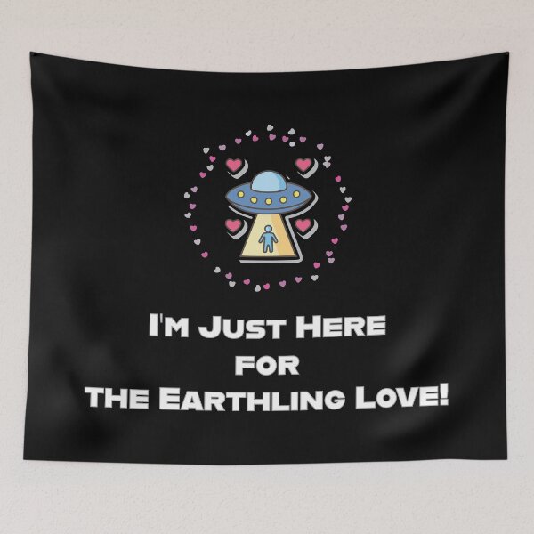 Item preview, I’m Just Here for the Earthling Love! - Will you be my Valentine? designed and sold by GBD888.