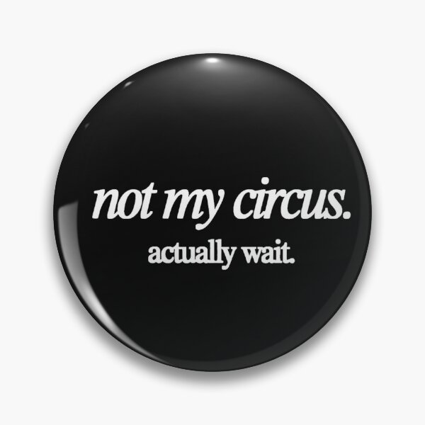 Item preview, Not My Circus Actually Wait Funny Sarcastic Involvement T-Shirt designed and sold by nancysdaughter.