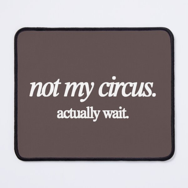 Item preview, Not My Circus Actually Wait Funny Sarcastic Involvement T-Shirt designed and sold by nancysdaughter.