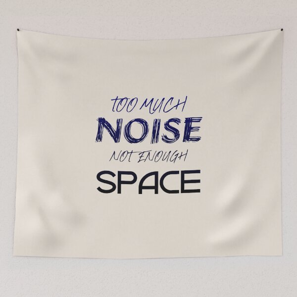 Item preview, Too much noise. Not enough space. designed and sold by DesignMindSG.