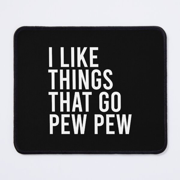 Item preview, I Like Things that Go Pew Pew - Gun Enthusiast designed and sold by agniaxelvano.