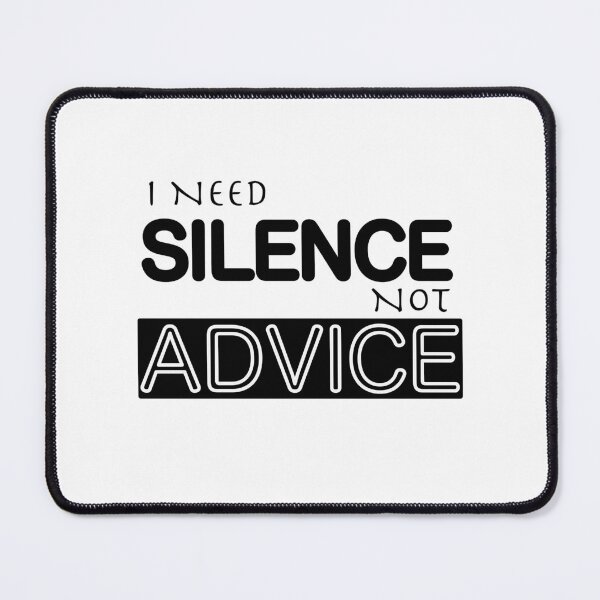 Item preview, I NEED SILENCE, NOT ADVICE  designed and sold by DesignMindSG.