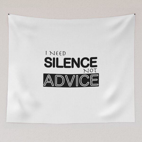Item preview, I NEED SILENCE, NOT ADVICE  designed and sold by DesignMindSG.