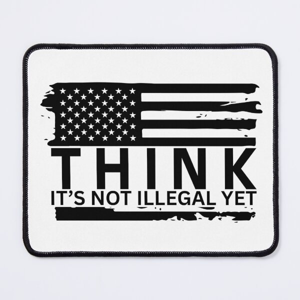 Item preview, Think It’s Not Illegal Yet designed and sold by Dondonmart.