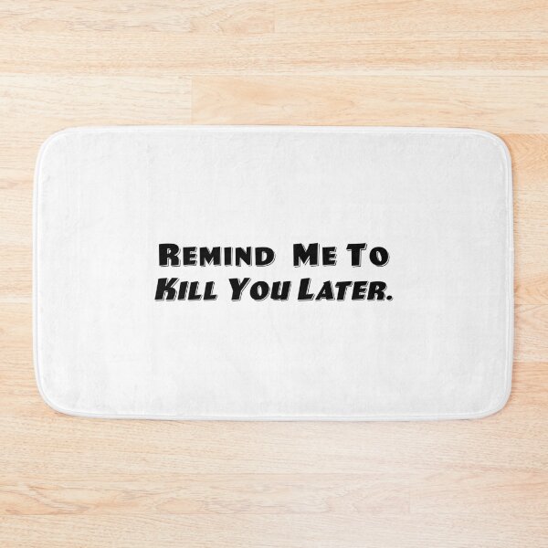 Item preview, Kill You Later designed and sold by Normbot2000.