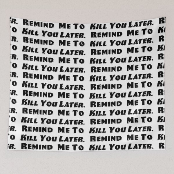 Item preview, Kill You Later designed and sold by Normbot2000.
