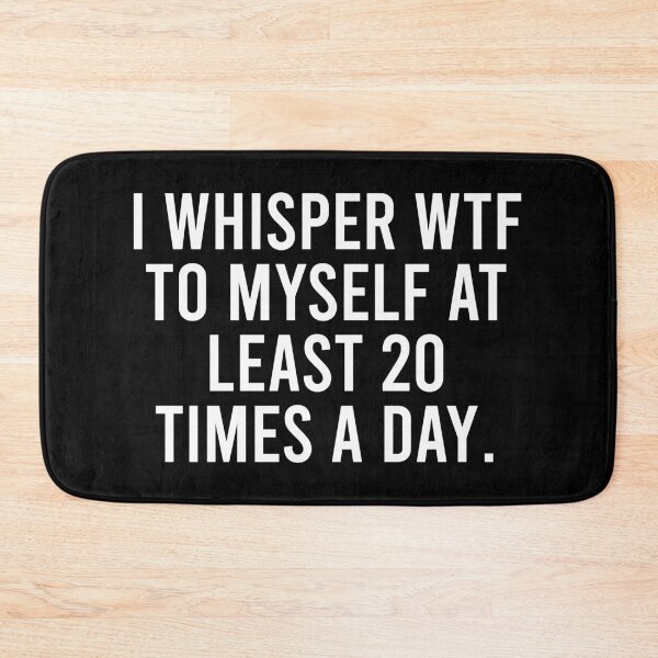 Item preview, I Whisper Wtf To Myself At Least 20 Times a Day designed and sold by anerahilsya.