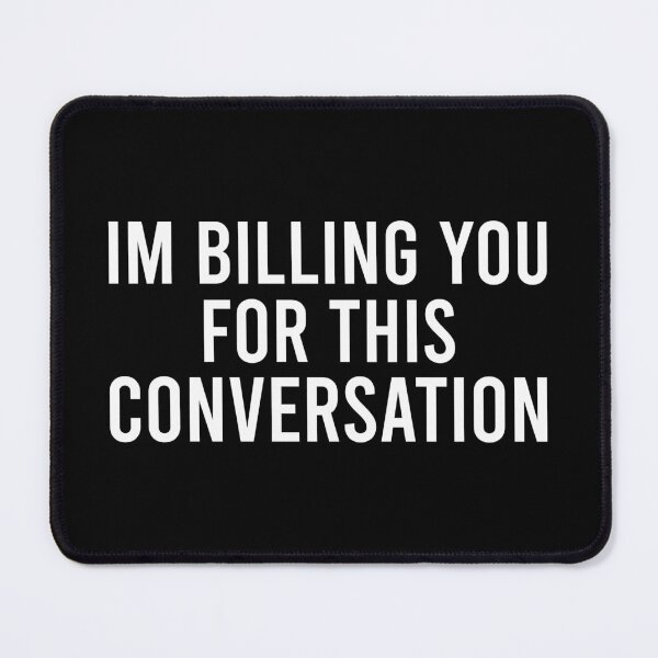 Item preview, Im Billing You For This Conversation designed and sold by anerahilsya.