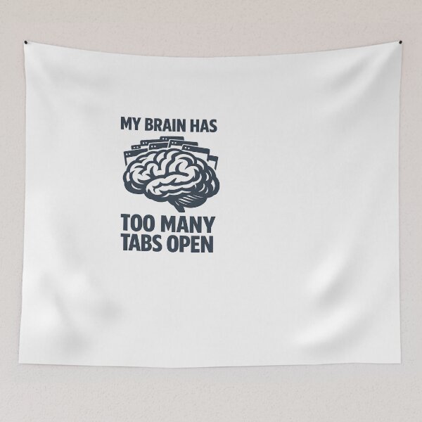 Item preview, My Brain Has Too Many Tabs Open Design designed and sold by HUTEND.