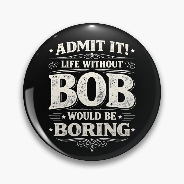 Item preview, Admit It Life Without Bob Would Be Boring  designed and sold by JODYSMORGAN.