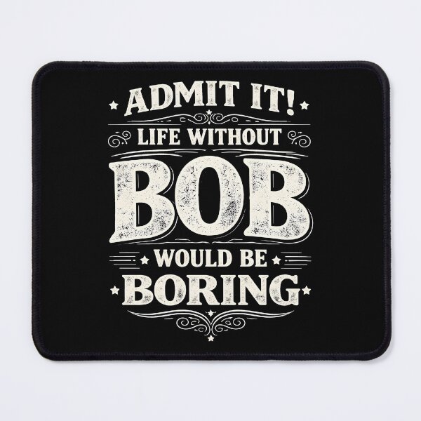 Item preview, Admit It Life Without Bob Would Be Boring  designed and sold by JODYSMORGAN.