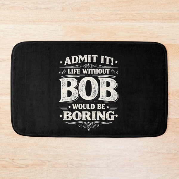 Item preview, Admit It Life Without Bob Would Be Boring  designed and sold by JODYSMORGAN.