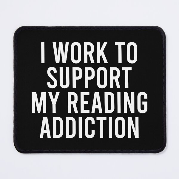 Item preview, I Work To Support My Reading Addiction designed and sold by yushelaviora.