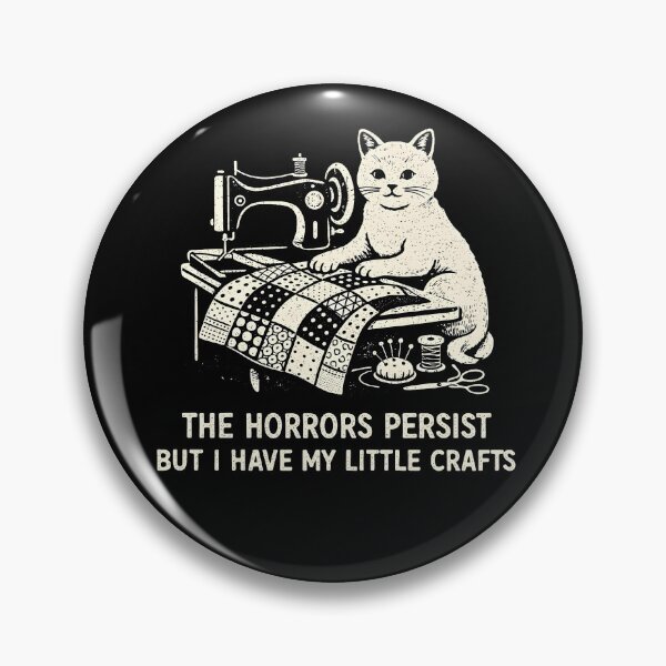 Item preview, The Horrors Persist But I Have My Little Crafts designed and sold by JODYSMORGAN.