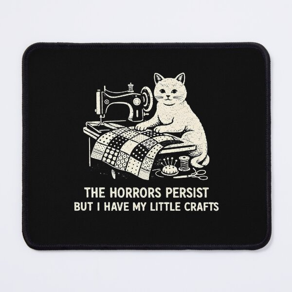 Item preview, The Horrors Persist But I Have My Little Crafts designed and sold by JODYSMORGAN.