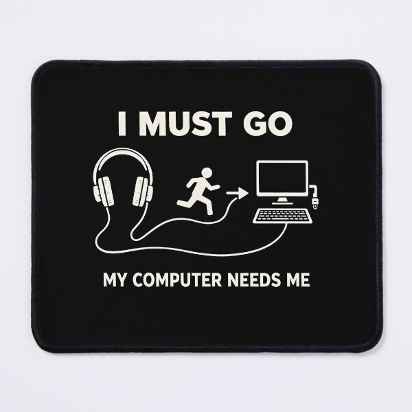 Item preview, I Must Go My Computer Needs Me designed and sold by JODYSMORGAN.