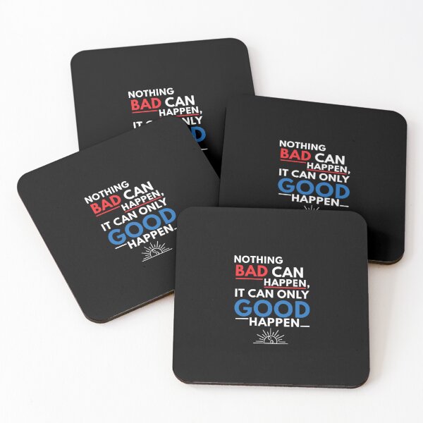 Item preview, Nothing Bad Can Happen It Can Only Good Happen Quote designed and sold by Dressed For  Duty.