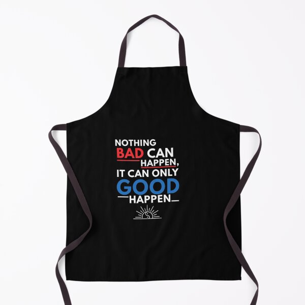 Item preview, Nothing Bad Can Happen It Can Only Good Happen Quote designed and sold by Dressed For Duty.