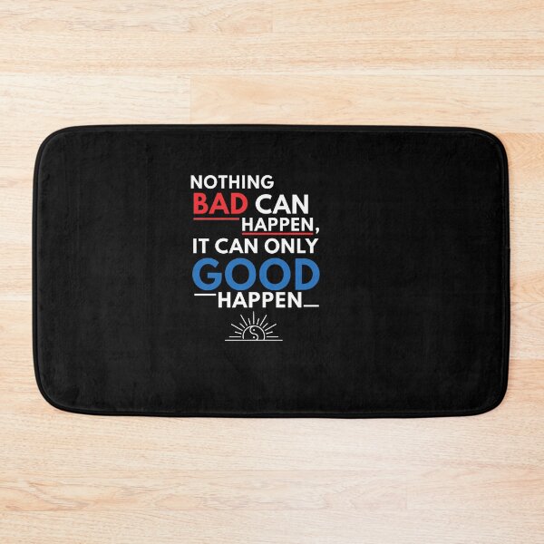 Item preview, Nothing Bad Can Happen It Can Only Good Happen Quote designed and sold by Dressed For  Duty.