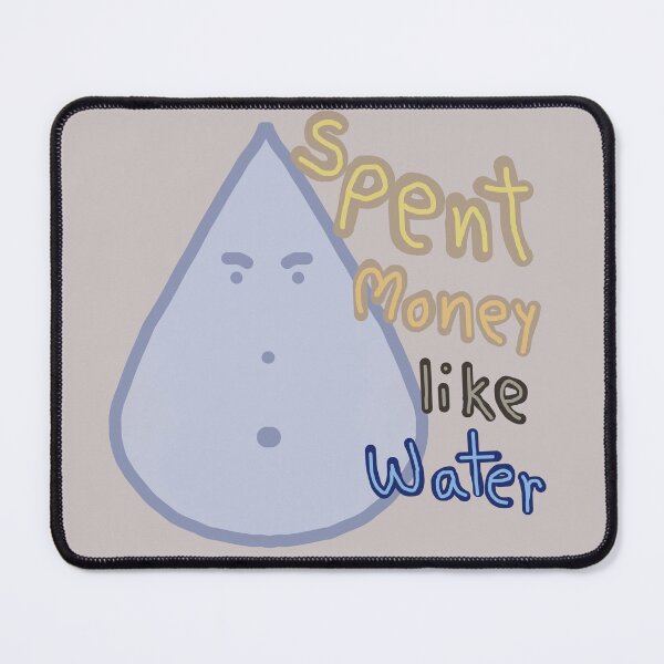 Item preview, Spent money like water! designed and sold by Gato-Sadsong.