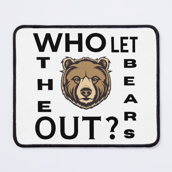 Item preview, WHO LET THE BEARS OUT? designed and sold by GrizzlyJohns.