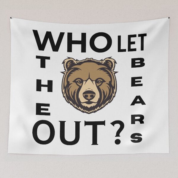Item preview, WHO LET THE BEARS OUT? designed and sold by GrizzlyJohns.