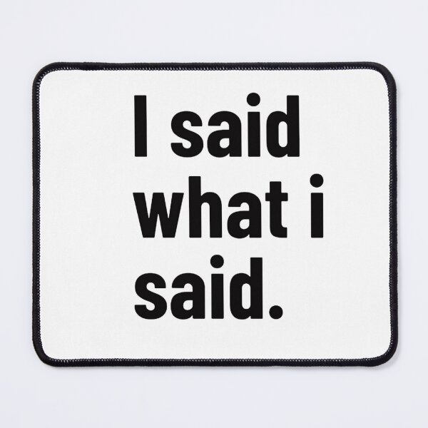 Item preview, I Said What I Said Savage T-Shirt | Bold Attitude Quote | Dark Humor Typography designed and sold by Restless Mortal.