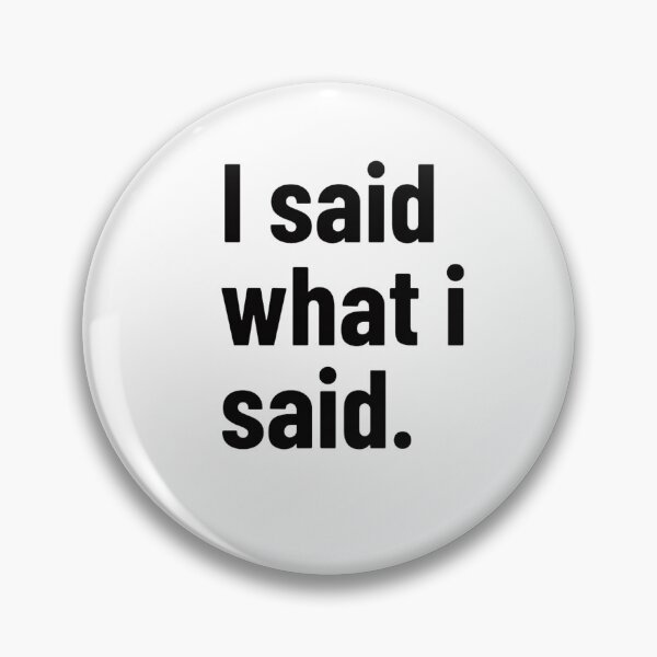 Item preview, I Said What I Said Savage T-Shirt | Bold Attitude Quote | Dark Humor Typography designed and sold by Restless Mortal.
