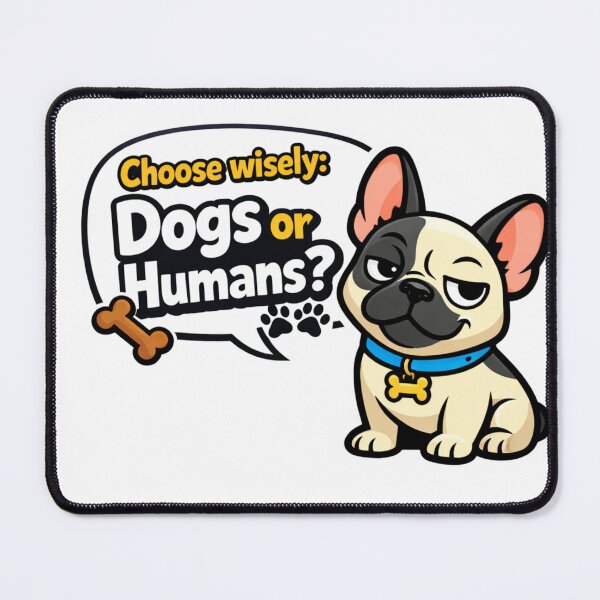 Item preview, French Bulldog Asking "Dogs or Humans?"...Choose Wisely ? by Color Me Marley designed and sold by ColorMeMarley.