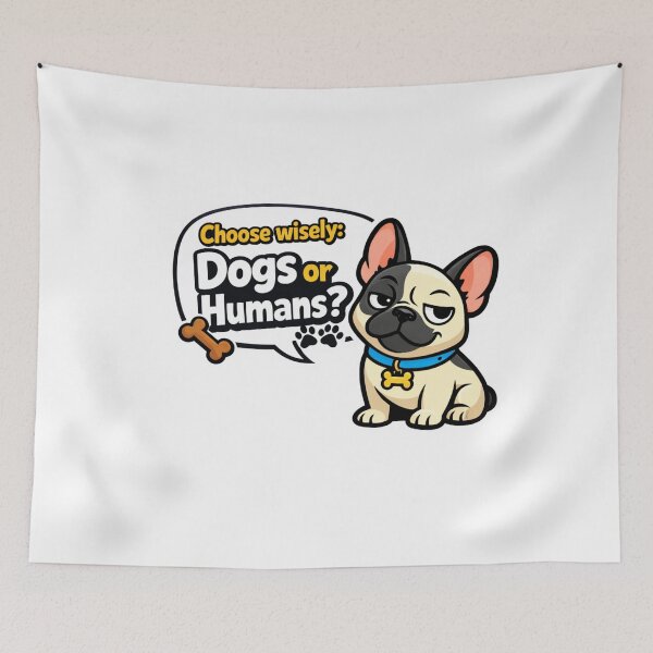 Item preview, French Bulldog Asking "Dogs or Humans?"...Choose Wisely ? by Color Me Marley designed and sold by ColorMeMarley.