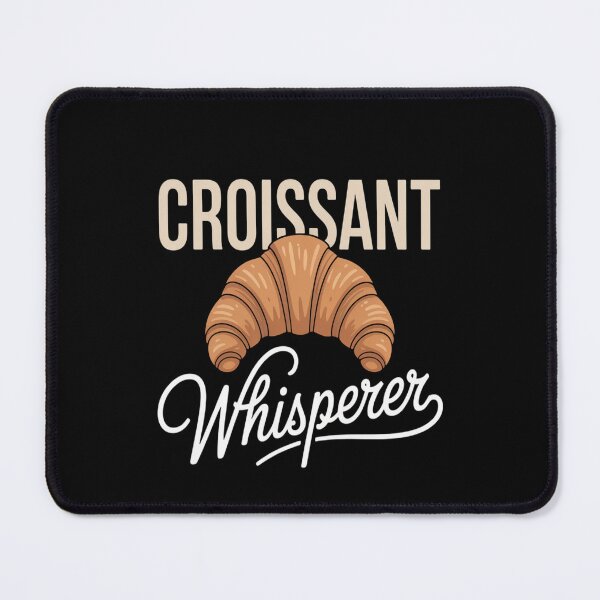 Item preview, Croissant Whisperer for Croissant Lover designed and sold by brinbotty.