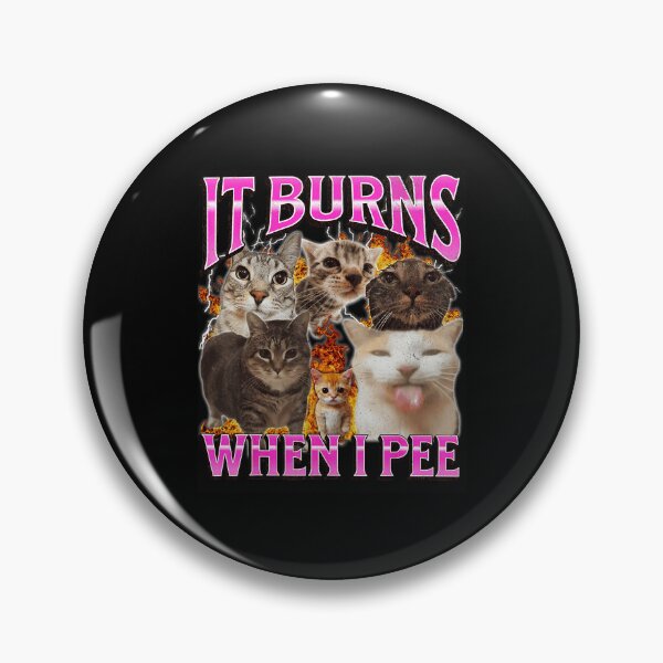 Item preview, It Burns When I Pee Funny Cat Meme Chaotic Humor designed and sold by tadmercado.