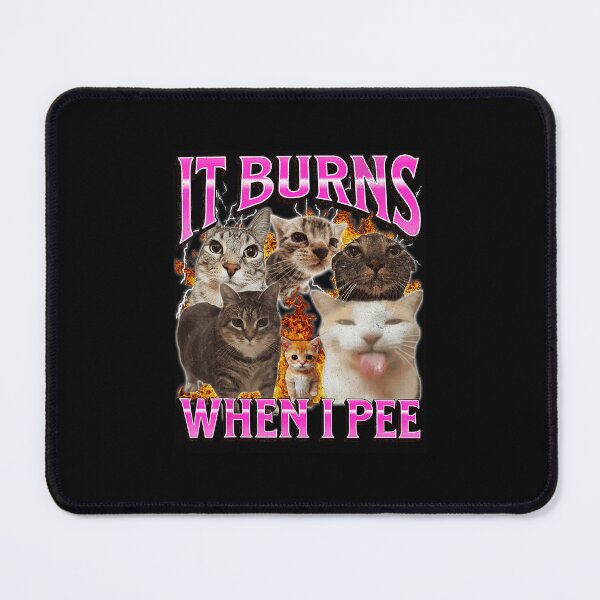 Item preview, It Burns When I Pee Funny Cat Meme Chaotic Humor designed and sold by tadmercado.