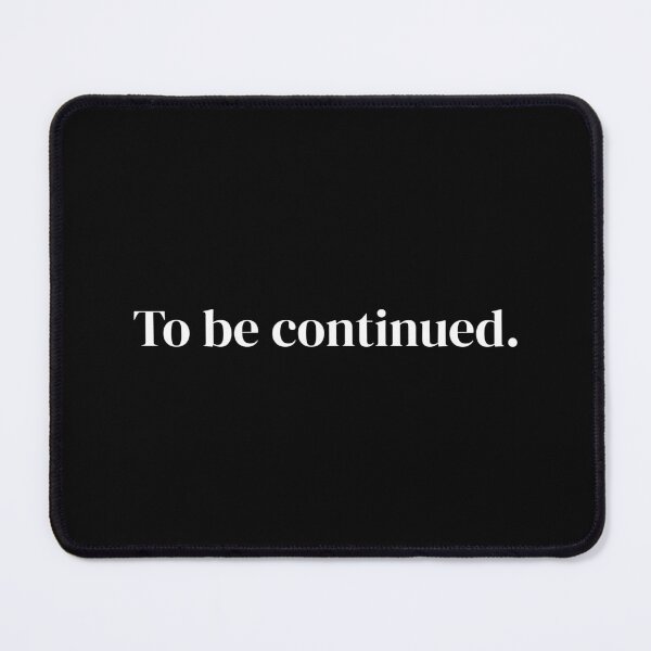 Item preview, Subtle Humor Shirt - Black | To Be Continued | Minimalist Text Tee designed and sold by StillPendingCo.