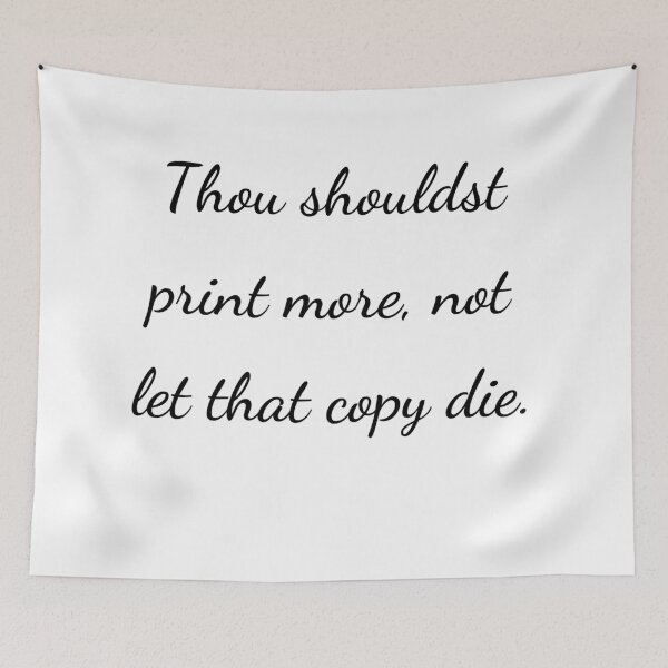Item preview, "Thou shouldst print more, not let that copy die." - handwriting black designed and sold by ariksworld.