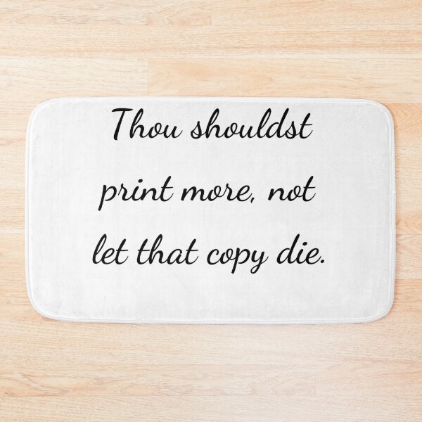 Item preview, "Thou shouldst print more, not let that copy die." - handwriting black designed and sold by ariksworld.