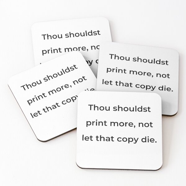 Item preview, "Thou shouldst print more, not let that copy die." - print black designed and sold by ariksworld.