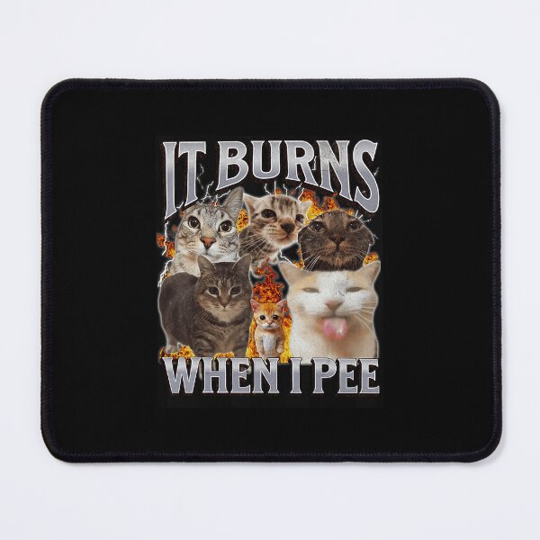 Item preview, It Burns When I Pee Funny Cat Meme Chaos designed and sold by tadmercado.