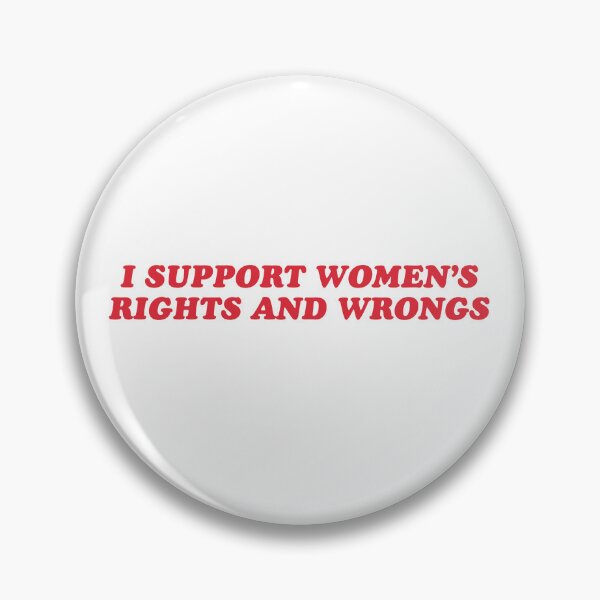 Item preview, I Support Women's Rights And Wrongs designed and sold by Luxuriouss.