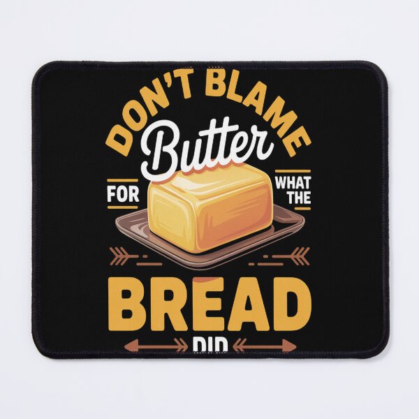 Item preview, Don_t Blame The Butter For What The Bread Did copy designed and sold by mandiana.