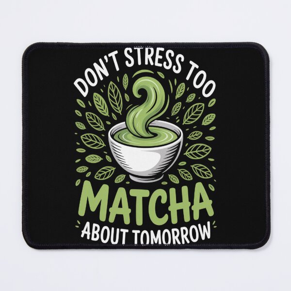 Item preview, Don_t Stress Too Matcha About Tomorrow designed and sold by mandiana.