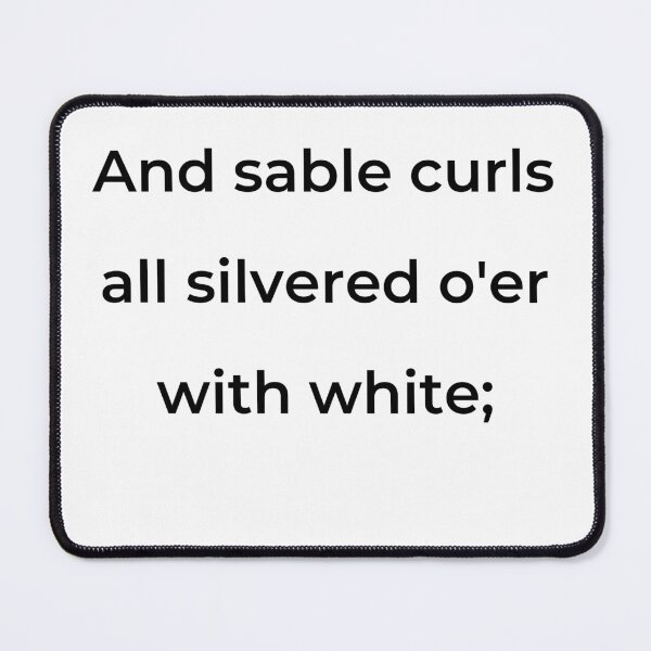Item preview, "And sable curls all silver'd o'er with white;" - print black designed and sold by ariksworld.