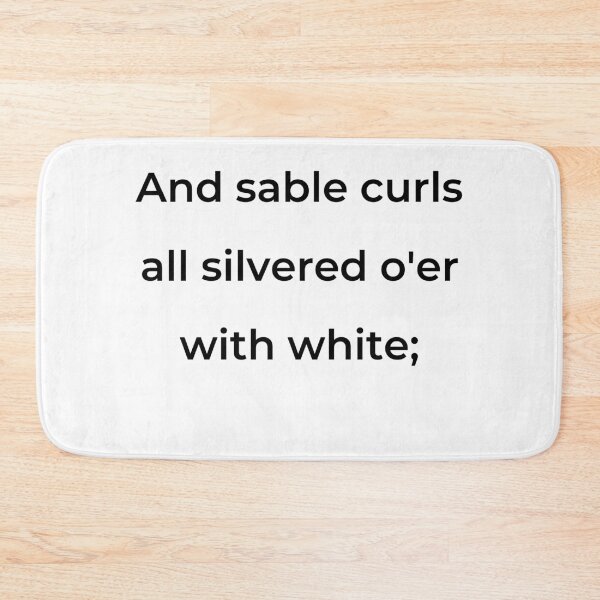 Item preview, "And sable curls all silver'd o'er with white;" - print black designed and sold by ariksworld.